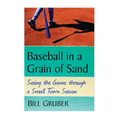 Baseball in a Grain of Sand: Seeing the Game through a Small Town Season book cover