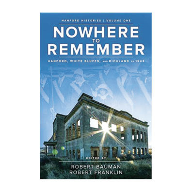 Cover of book Nowhere to Remember: Hanford, White Bluffs, and Richland to 1943