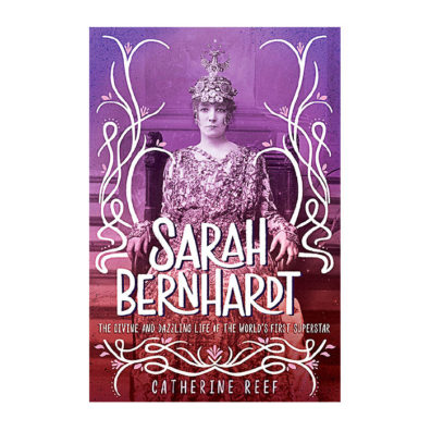 Book cover of Sarah Bernhardt: The Divine and Dazzling Life of the World's First Superstar