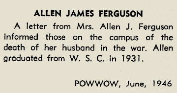 A snippet from a newspaper that reads: “Allen James Ferguson - A letter from Mrs. Allen J Ferguson informed those on the campus of the death of her husband in the war. Allen graduated from W.S.C in 1931. POWWOW, June 1946.”