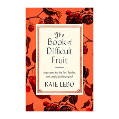 Book cover of The Book of Difficult Fruit: Arguments for the Tart, Tender, and Unruly (with recipes)