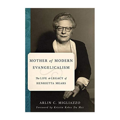 Book cover of Mother of Modern Evangelicalism: The Life and Legacy of Henrietta Mears