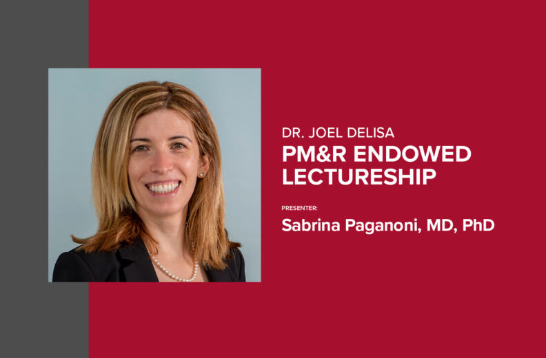 A promotional graphic for the Dr. Joel DeLisa PM&R Endowed Lectureship featuring a headshot of the presenter beside text that reads: ‘Dr. Joel DeLisa PM&R Endowed Lectureship. Presenter: Sabrina Paganoni, MD, PhD.’ The layout includes a red background with gray accents.