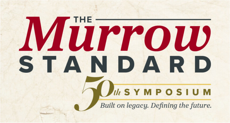 The Murrow Standard. 50th Symposium. Built on Legacy. Defining the future.