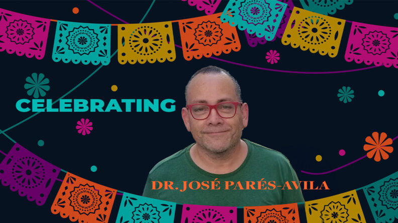 Celebrating Dr. José Parés-Avila for Hispanic Heritage Month