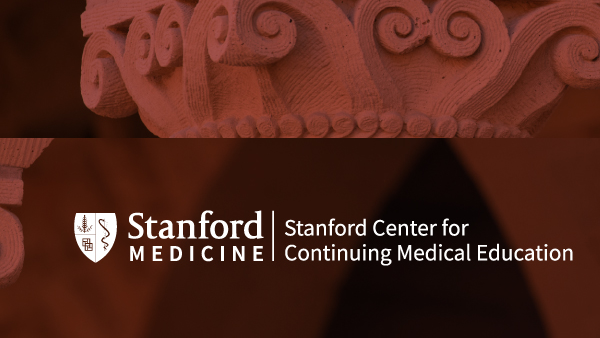 [LOGO] Standford Medicine / Stanford Center for Continuing Medical Education