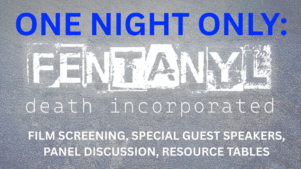 One Night Only: Fentanyl - death incorporated. Film screening, special guest speakers, panel discussions, resource tables.