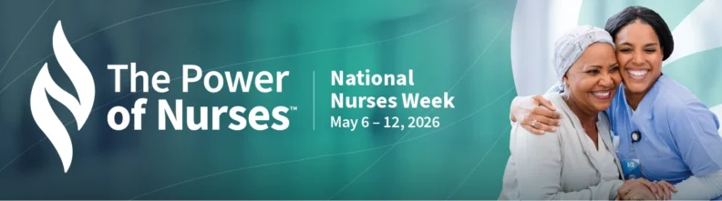 The Power of Nurses - National Nurses Week May 6 - 12, 2026