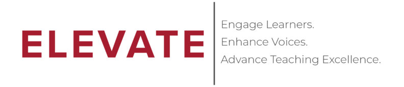 ELEVATE. Engage Learners. Enhance Voices. Advance Teaching Excellence.