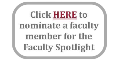 Click here to nominate a faculty member for the Faculty Spotlight.