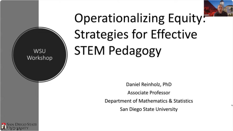 Watch a recording on YouTube of San Diego State Professor Daniel Reinholz. The session was titled “Operationalizing Equity: Strategies for Effective Pedagogy.”