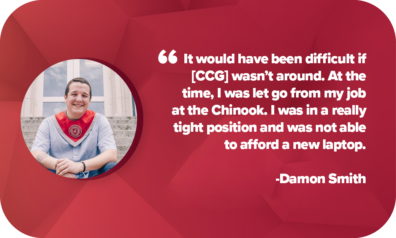 Damon Smith Quote saying It would have been difficult if [CCG] wasn’t around. At the time, I was let go from my job at the Chinook. I was in a really tight position and was not able to afford a new laptop. 