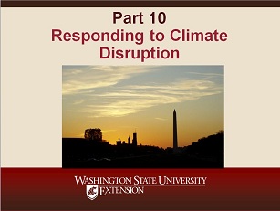 Climate Change Science Slideshow Part 10- Responding to Climate Disruption.