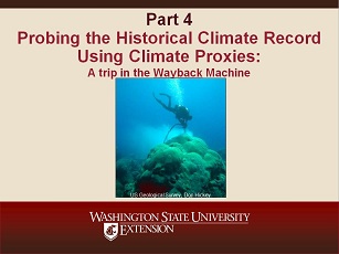 Climate Change Science Slideshow Part 4 - Probing the Historical Climate Record Using Climate Proxies.