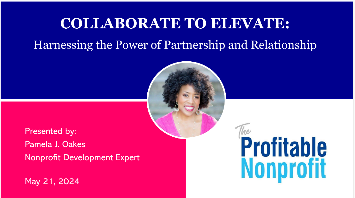 Opening slide to Collaborate to Elevate: Harnessing the Power of Partnership and Relationship presentation by Pamela J Oakes. Features a photo of Pamela, a brown skinned woman with natural hair wearing a pink v neck shirt and gold hoop earrings. Includes the Profitable Nonprofit logo written in blue font.