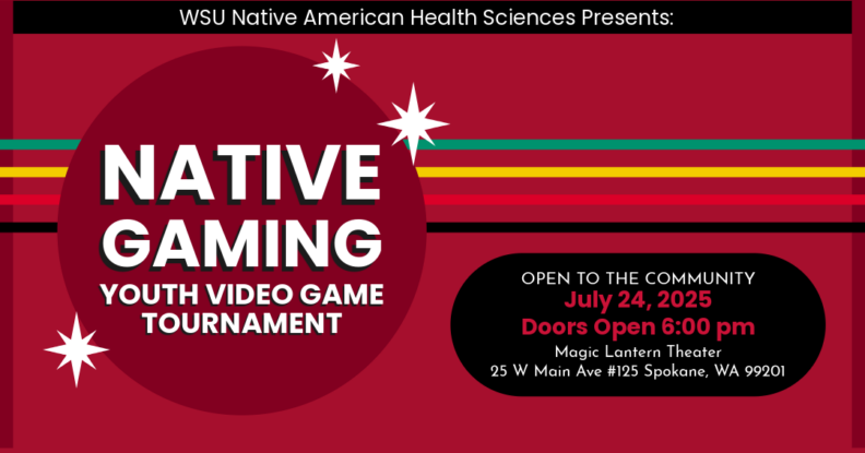 WSU Native American Health Sciences presents Native Gaming Youth Video Game Tournament. Open to the community on July 24, 2025 at the Magic Lantern Theatre. Doors open 6:00 pm.