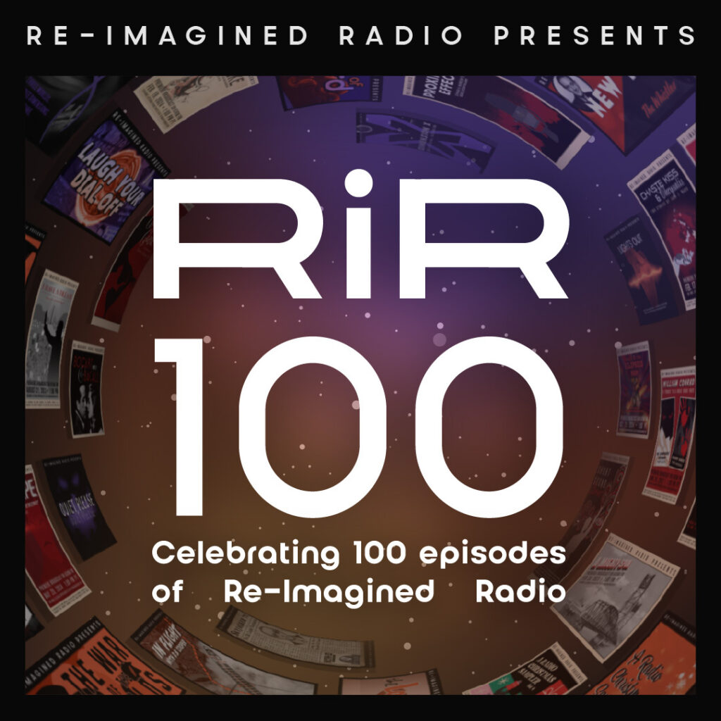 Re-Imagined Radio celebrates 100th episode with retrospective special "RiR 100" Aug. 17