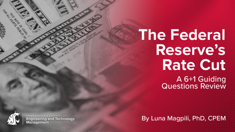 Banner showing text over several $100 bills. The text says, the Federal Reserve's Rate Cut, a 6+1 guiding questions review. By Luna Magpili, PhD, CPEM.