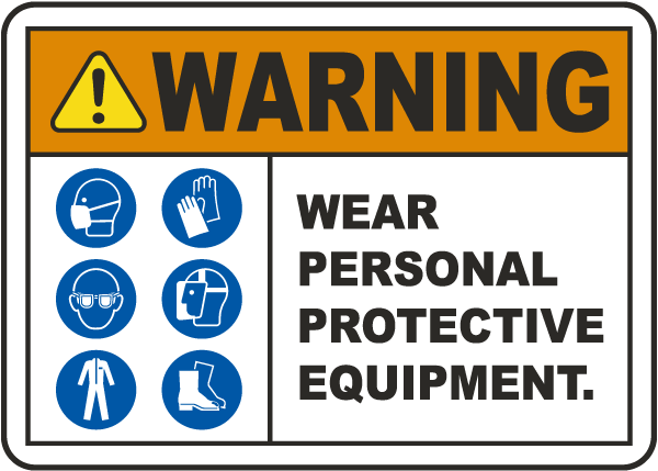 Warning sign that says "WEAR PERSONAL PROTECTIVE EQUIPMENT."