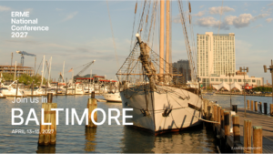 Image of ship in Baltimore harbor and the words ERME National Conference 2027, Join us in Baltimore, April 13-17, 2027.