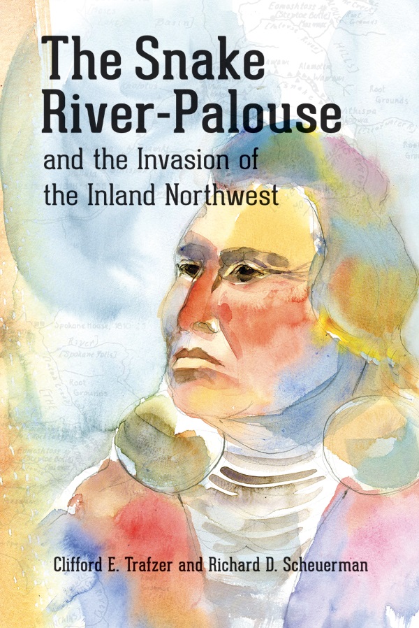 The Snake River-Palouse and the Invasion of the Inland Northwest cover