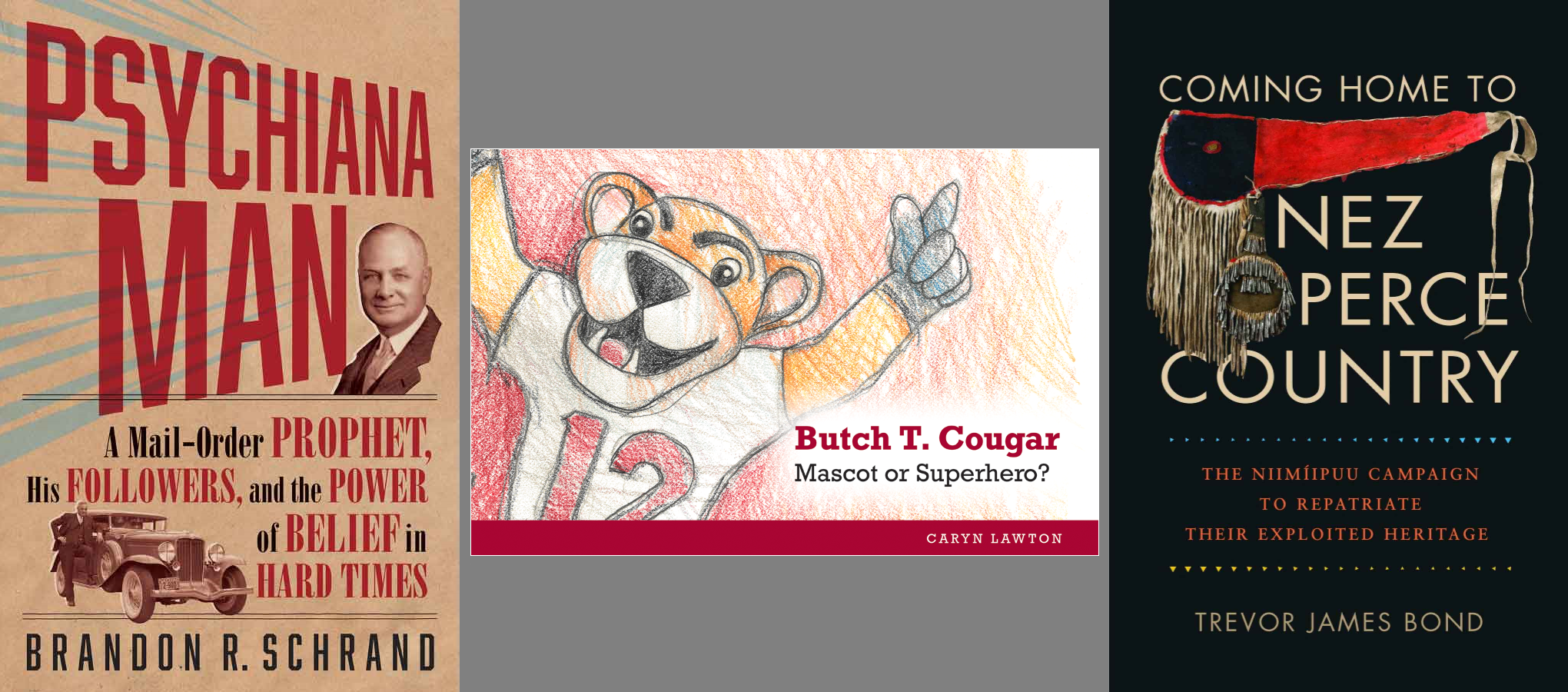 Book covers of Psychiana Man, Butch T. Cougar, and Coming Home to Nez Perce Country
